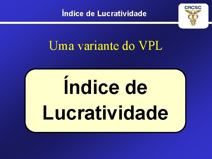 Índice de Lucratividade Uma variante do VPL Índice de Lucratividade 