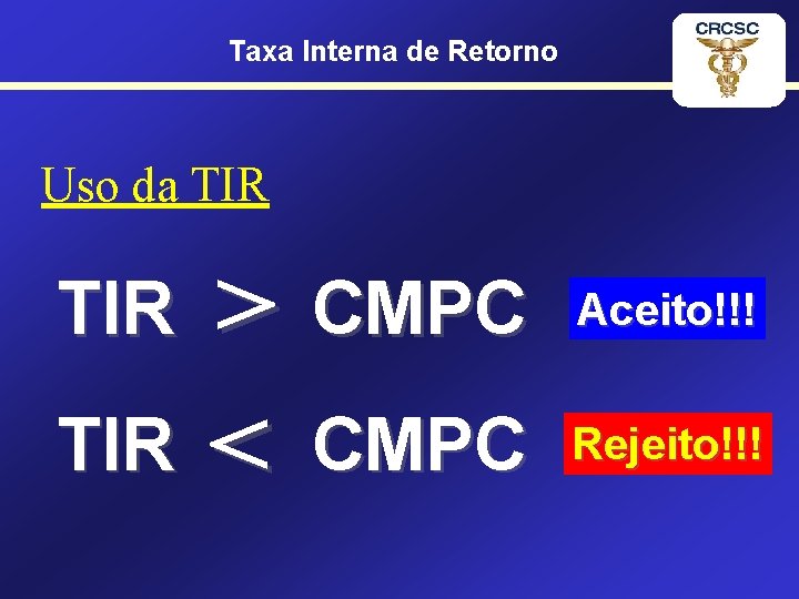 Taxa Interna de Retorno Uso da TIR > CMPC TIR < CMPC TIR Aceito!!!
