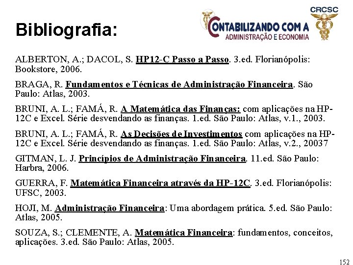 Bibliografia: ALBERTON, A. ; DACOL, S. HP 12 -C Passo a Passo. 3. ed.