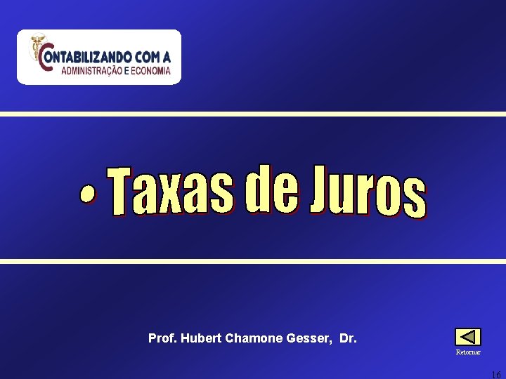 Prof. Hubert Chamone Gesser, Dr. Retornar 16 