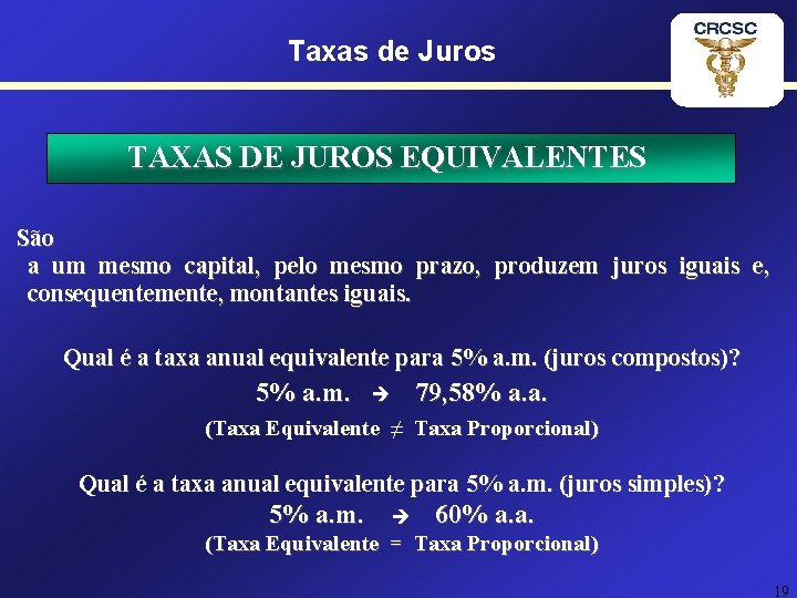 Taxas de Juros TAXAS DE JUROS EQUIVALENTES São a um mesmo capital, pelo mesmo