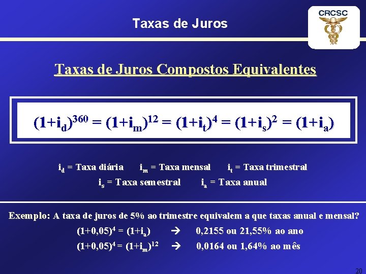 Taxas de Juros Compostos Equivalentes (1+id)360 = (1+im)12 = (1+it)4 = (1+is)2 = (1+ia)