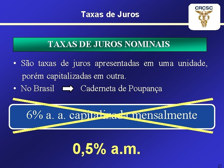 Taxas de Juros TAXAS DE JUROS NOMINAIS • São taxas de juros apresentadas em