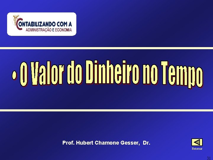 Prof. Hubert Chamone Gesser, Dr. Retornar 31 