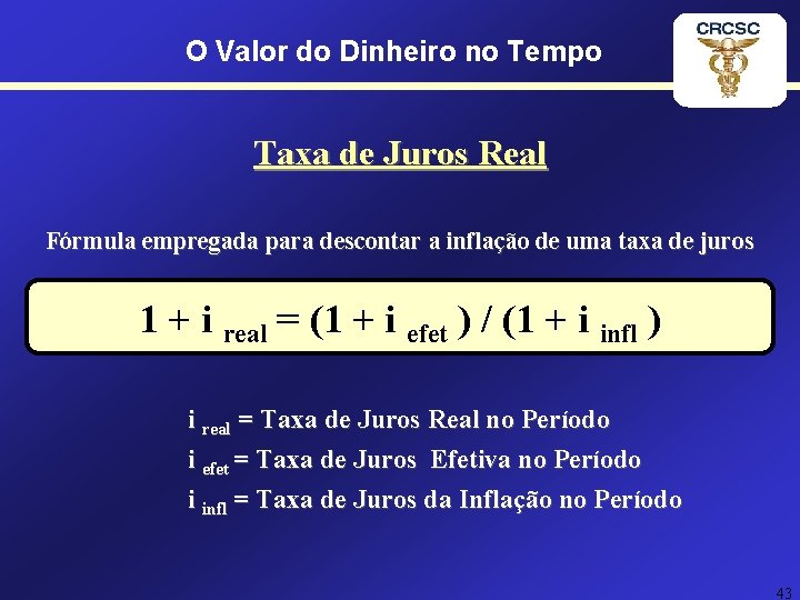 O Valor do Dinheiro no Tempo Taxa de Juros Real Fórmula empregada para descontar