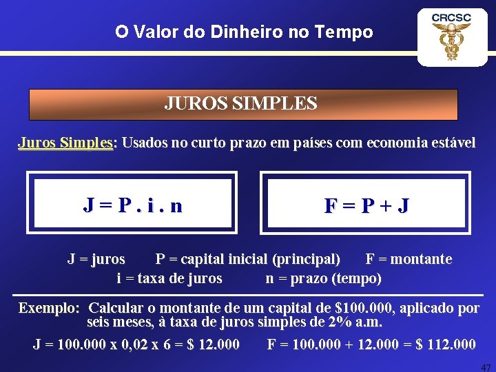 O Valor do Dinheiro no Tempo JUROS SIMPLES Juros Simples: Usados no curto prazo