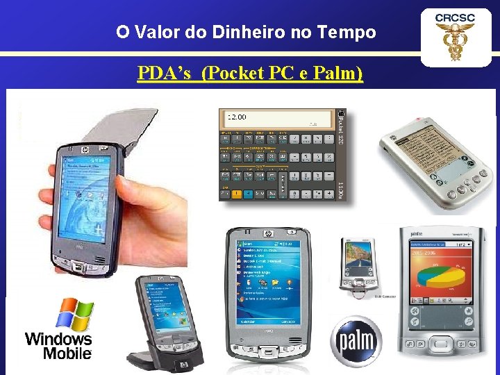 O Valor do Dinheiro no Tempo PDA’s (Pocket PC e Palm) • Pocket PC