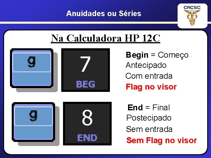 Anuidades ou Séries Na Calculadora HP 12 C 7 BEG 8 END Begin =