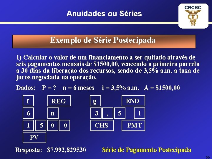 Anuidades ou Séries Exemplo de Série Postecipada 1) Calcular o valor de um financiamento