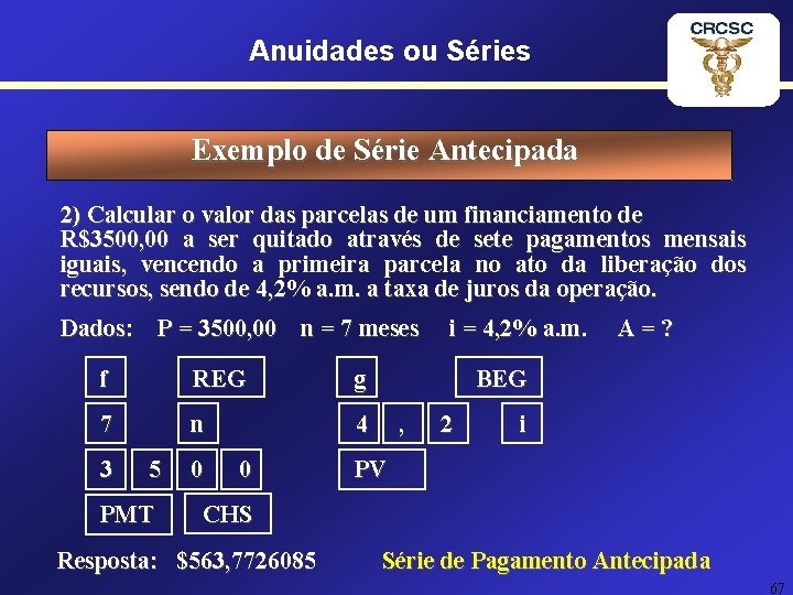 Anuidades ou Séries Exemplo de Série Antecipada 2) Calcular o valor das parcelas de