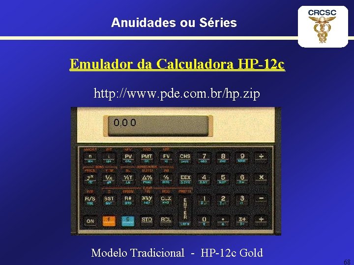 Anuidades ou Séries Emulador da Calculadora HP-12 c http: //www. pde. com. br/hp. zip