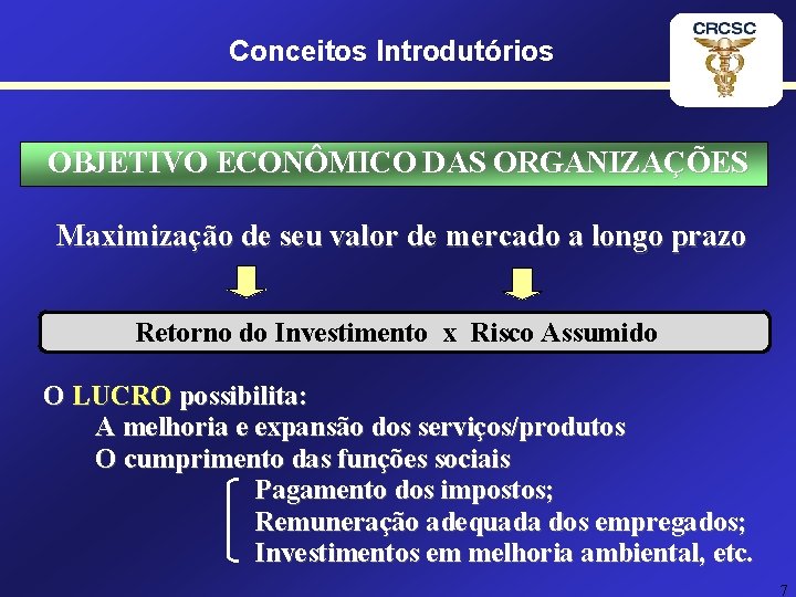 Conceitos Introdutórios OBJETIVO ECONÔMICO DAS ORGANIZAÇÕES Maximização de seu valor de mercado a longo