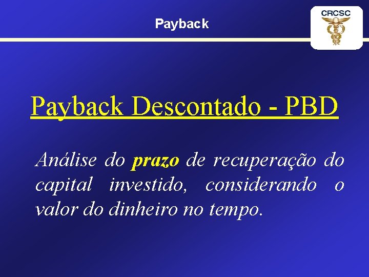 Payback Descontado - PBD Análise do prazo de recuperação do capital investido, considerando o