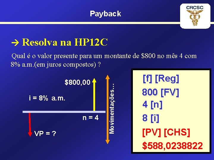 Payback Resolva na HP 12 C $800, 00 i = 8% a. m. n=4