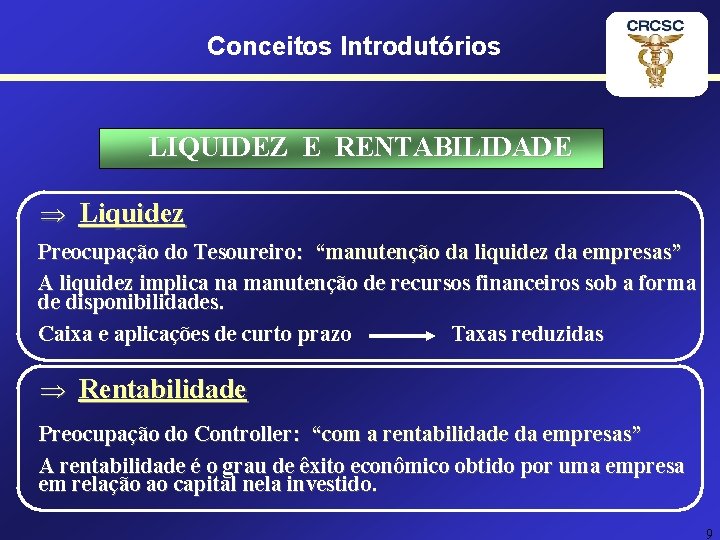 Conceitos Introdutórios LIQUIDEZ E RENTABILIDADE Þ Liquidez Preocupação do Tesoureiro: “manutenção da liquidez da