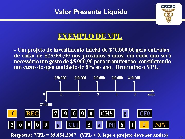 Valor Presente Líquido EXEMPLO DE VPL - Um projeto de investimento inicial de $70.