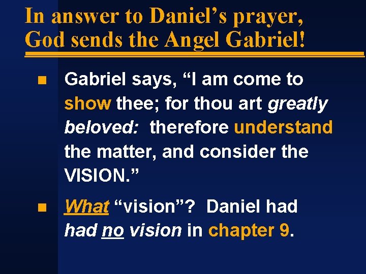 In answer to Daniel’s prayer, God sends the Angel Gabriel! Gabriel says, “I am