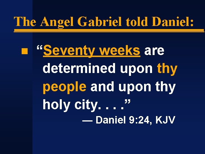 The Angel Gabriel told Daniel: “Seventy weeks are determined upon thy people and upon