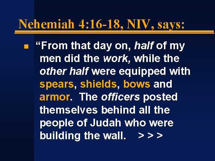 Nehemiah 4: 16 -18, NIV, says: “From that day on, half of my men