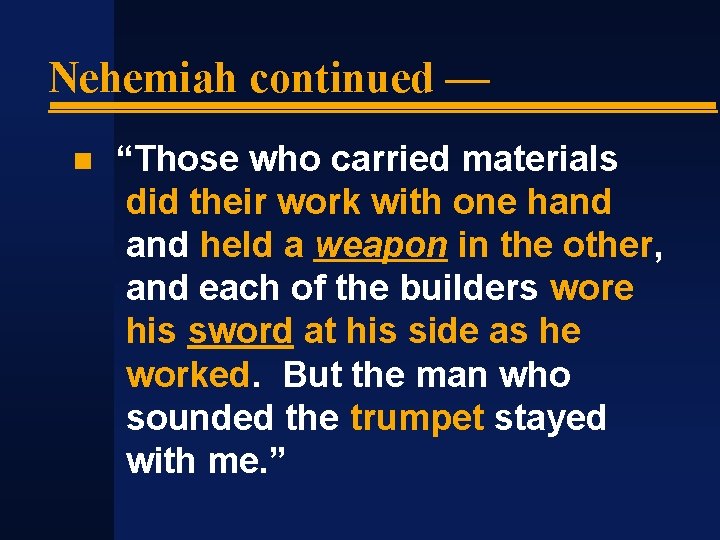 Nehemiah continued — “Those who carried materials did their work with one hand held