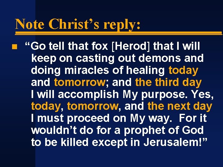 Note Christ’s reply: “Go tell that fox [Herod] that I will keep on casting