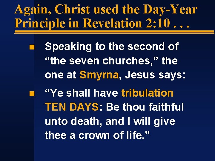 Again, Christ used the Day-Year Principle in Revelation 2: 10. . . Speaking to