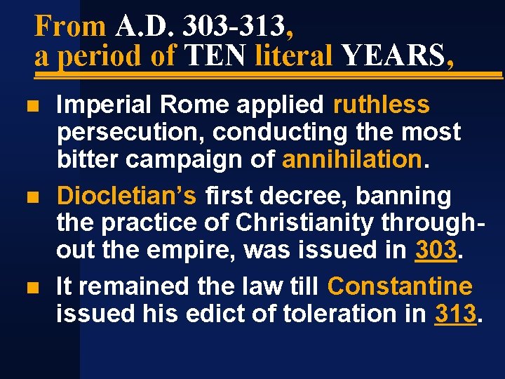 From A. D. 303 -313, a period of TEN literal YEARS, Imperial Rome applied