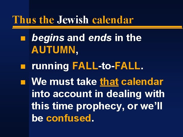 Thus the Jewish calendar begins and ends in the AUTUMN, running FALL-to-FALL. We must