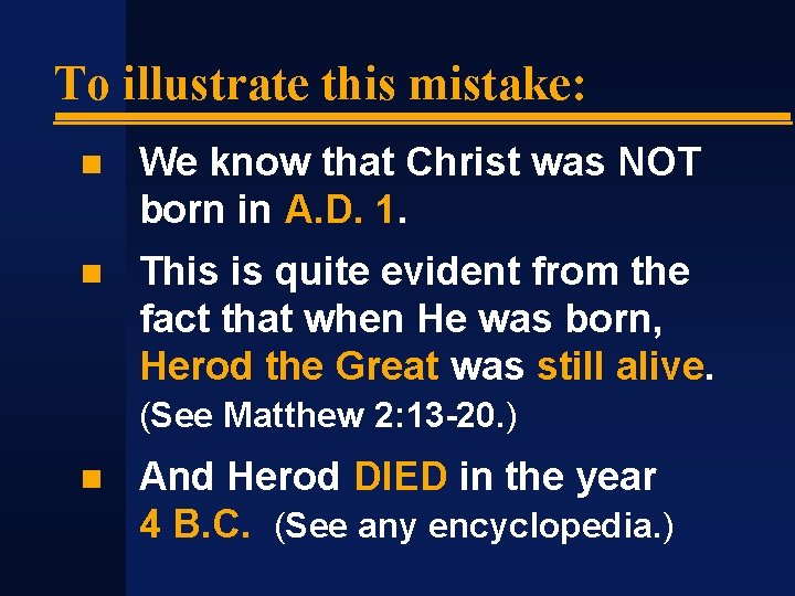 To illustrate this mistake: We know that Christ was NOT born in A. D.
