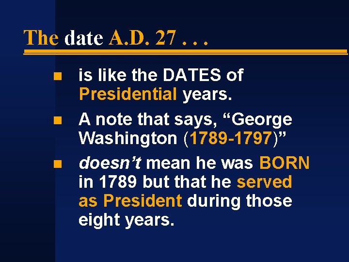 The date A. D. 27. . . is like the DATES of Presidential years.