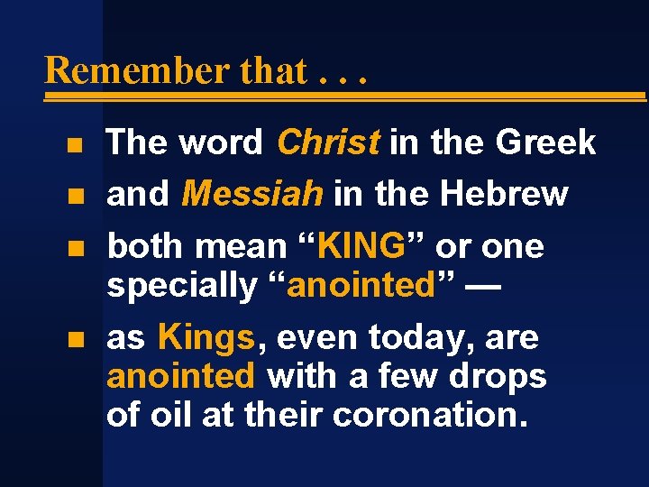 Remember that. . . The word Christ in the Greek and Messiah in the