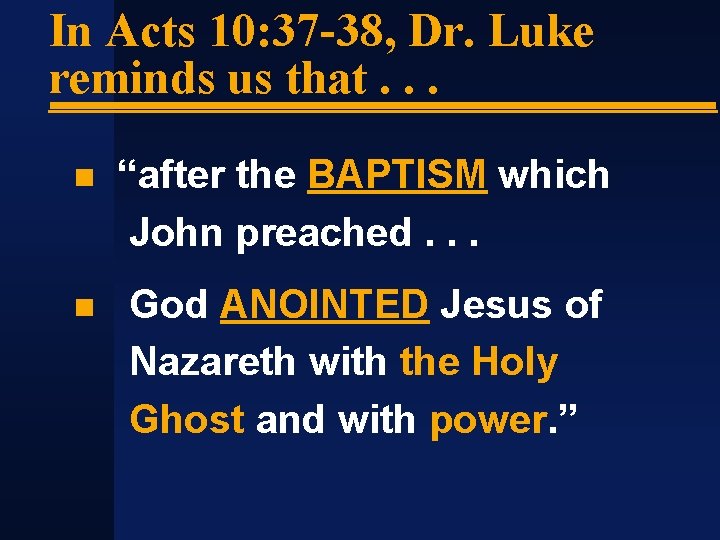 In Acts 10: 37 -38, Dr. Luke reminds us that. . . “after the