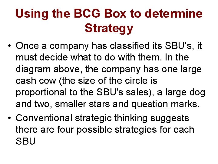 Using the BCG Box to determine Strategy • Once a company has classified its