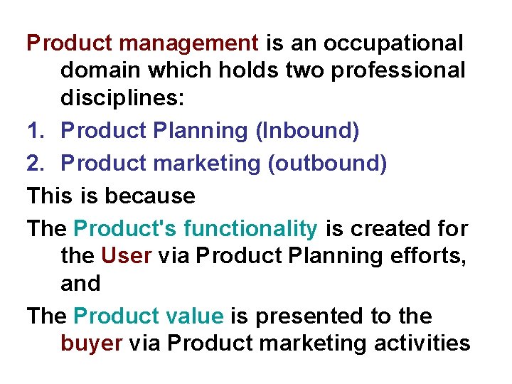 Product management is an occupational domain which holds two professional disciplines: 1. Product Planning