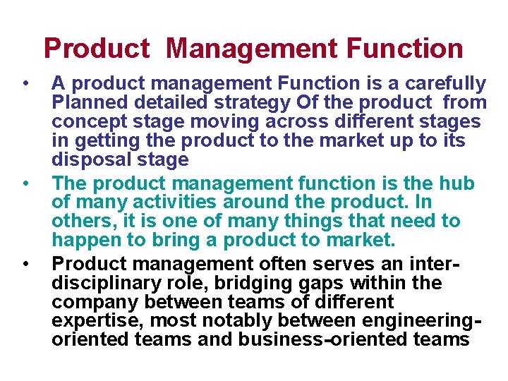 Product Management Function • • • A product management Function is a carefully Planned