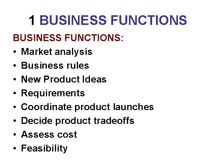 1 BUSINESS FUNCTIONS: • Market analysis • Business rules • New Product Ideas •