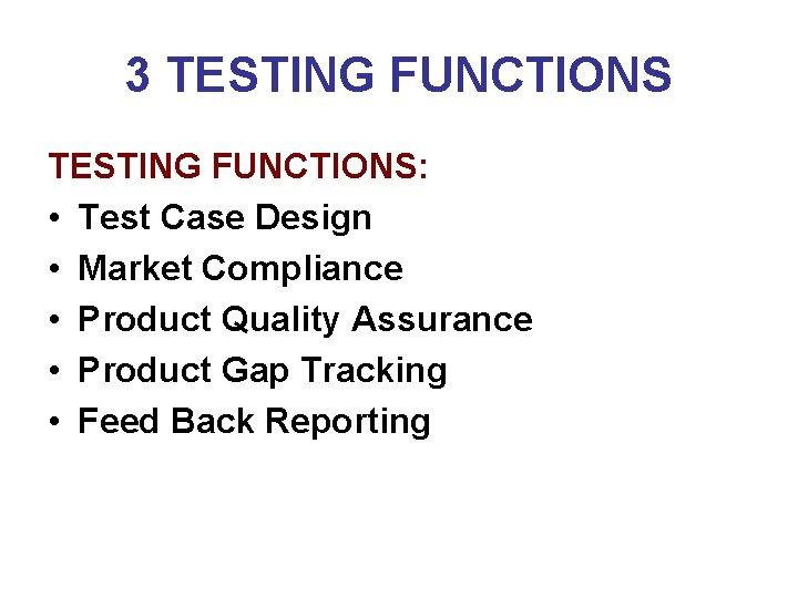 3 TESTING FUNCTIONS: • Test Case Design • Market Compliance • Product Quality Assurance