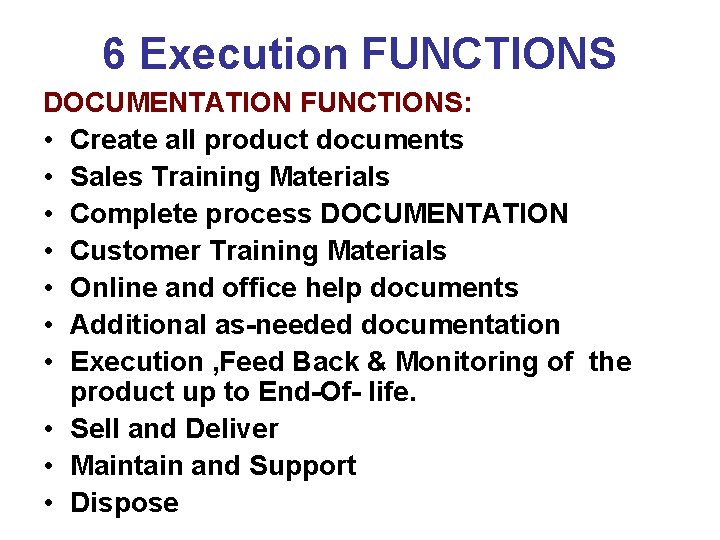 6 Execution FUNCTIONS DOCUMENTATION FUNCTIONS: • Create all product documents • Sales Training Materials