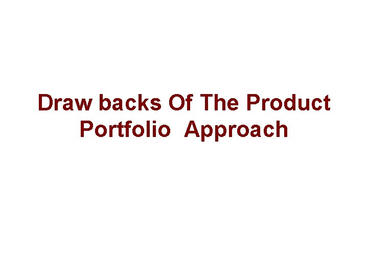 Draw backs Of The Product Portfolio Approach 