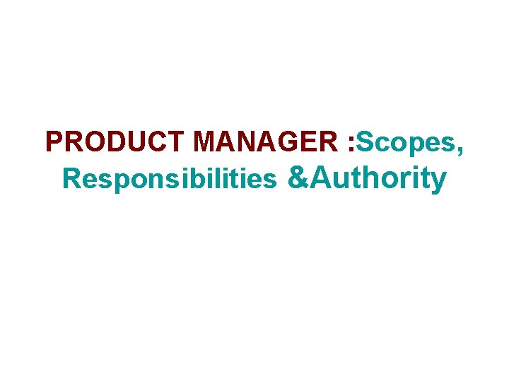 PRODUCT MANAGER : Scopes, Responsibilities &Authority 