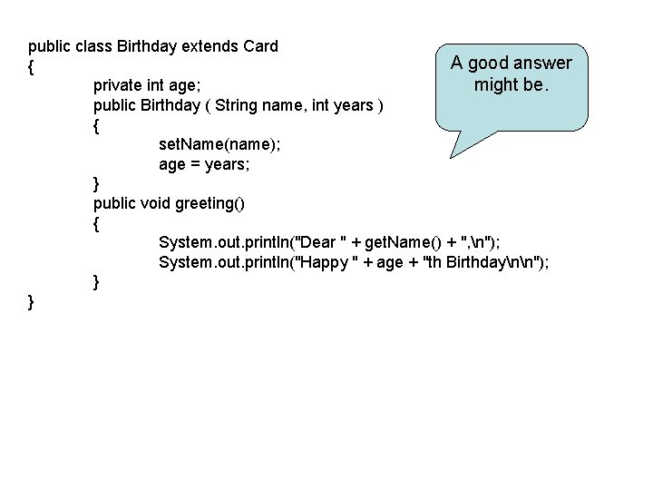 public class Birthday extends Card A good answer { might be. private int age; public class Birthday extends Card A good answer { might be. private int age;