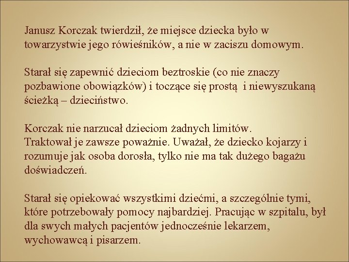 Janusz Korczak twierdził, że miejsce dziecka było w towarzystwie jego rówieśników, a nie w