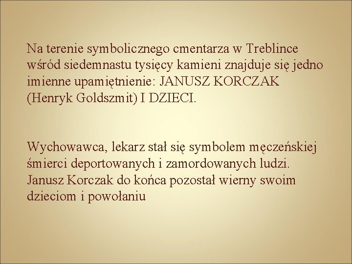Na terenie symbolicznego cmentarza w Treblince wśród siedemnastu tysięcy kamieni znajduje się jedno imienne