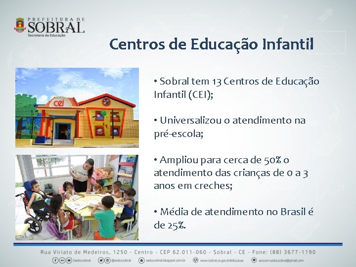 Centros de Educação Infantil • Sobral tem 13 Centros de Educação Infantil (CEI); •