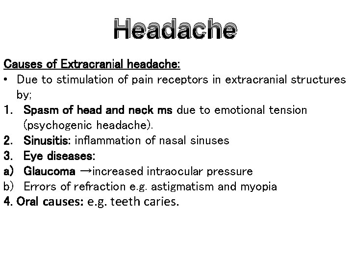 Headache Causes of Extracranial headache: • Due to stimulation of pain receptors in extracranial