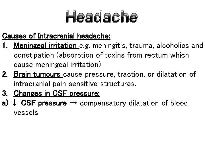 Headache Causes of Intracranial headache: 1. Meningeal irritation e. g. meningitis, trauma, alcoholics and
