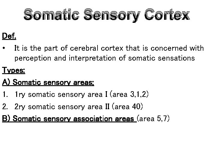 Somatic Sensory Cortex Def. • It is the part of cerebral cortex that is