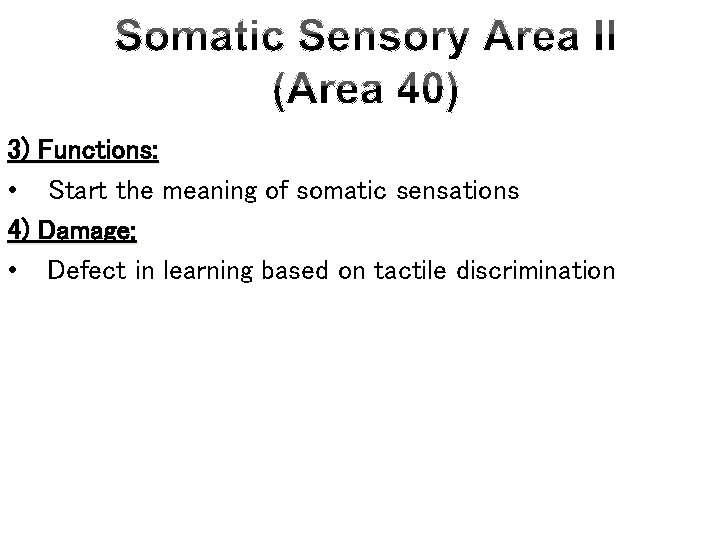 3) Functions: • Start the meaning of somatic sensations 4) Damage: • Defect in