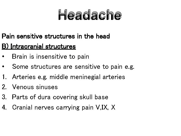 Headache Pain sensitive structures in the head B) Intracranial structures • Brain is insensitive