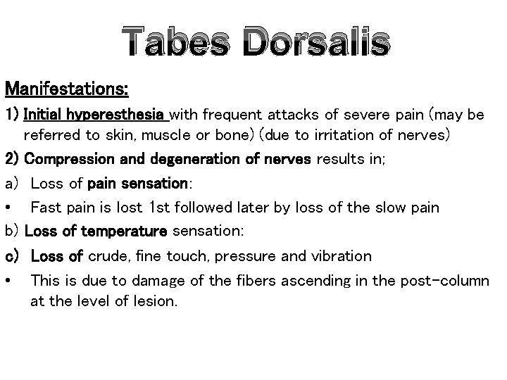 Tabes Dorsalis Manifestations: 1) Initial hyperesthesia with frequent attacks of severe pain (may be